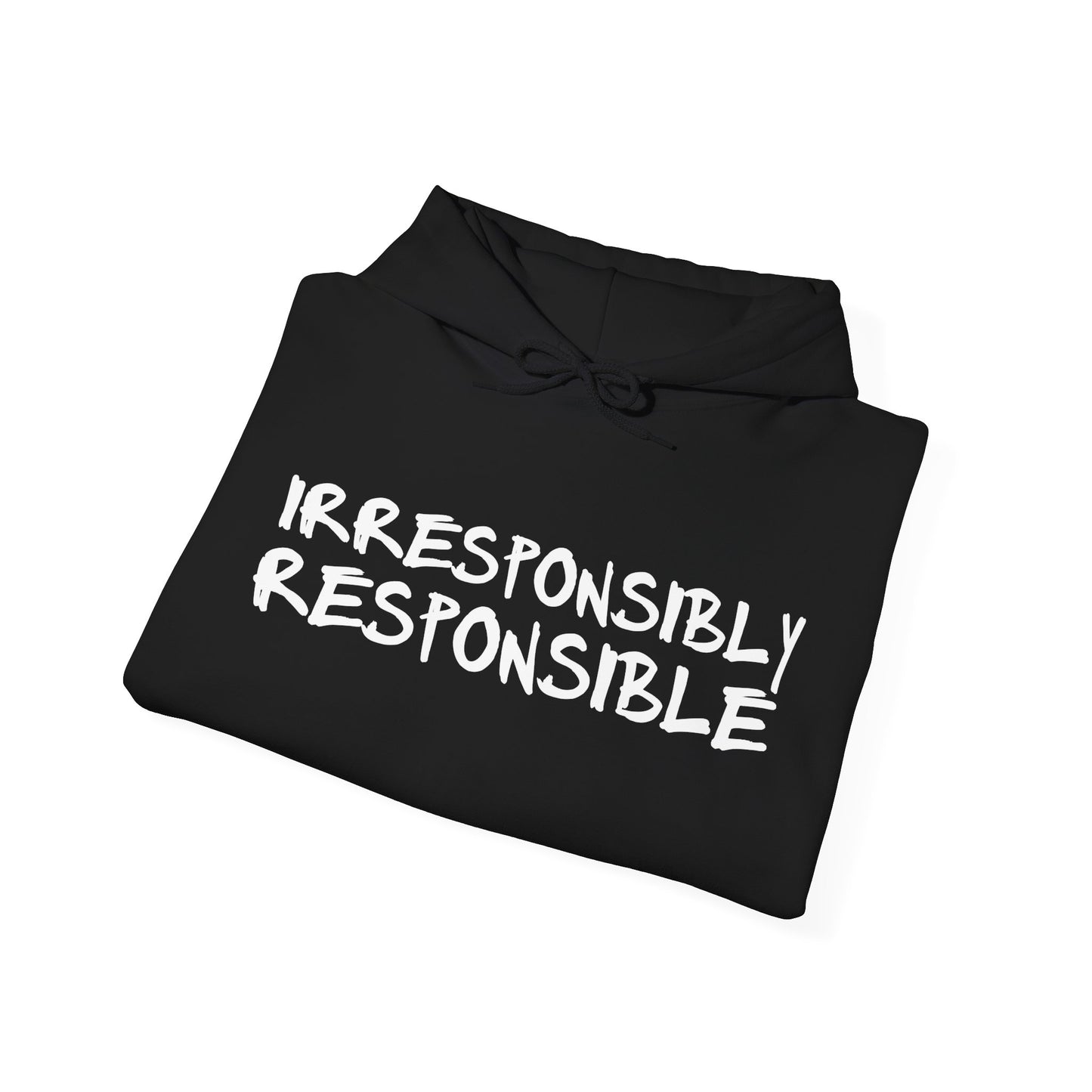 Irresponsibly Responsible Hoodie