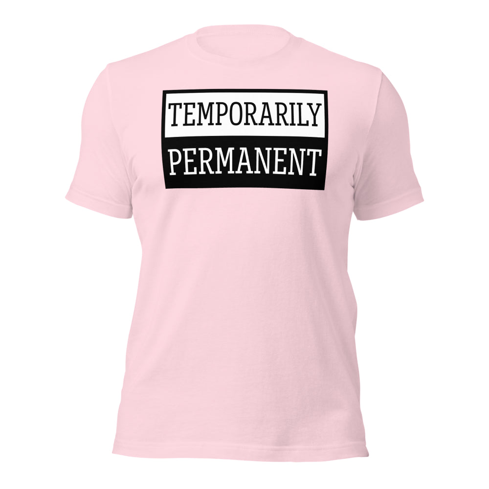Temporarily Permanent Shirt