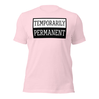 Temporarily Permanent Shirt